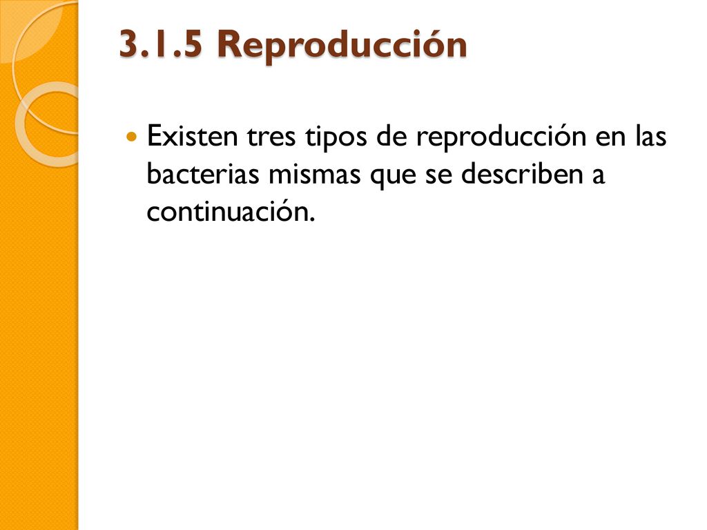 3.1.5 Reproducción Existen tres tipos de reproducción en las bacterias mismas que se describen a continuación.
