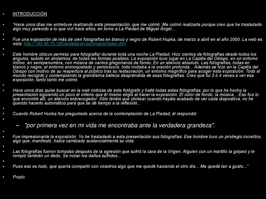 por primera vez en mi vida me encontraba ante la verdadera grandeza .