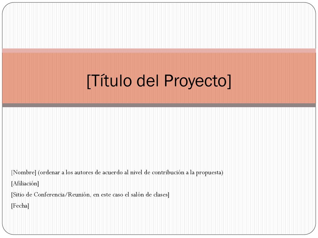 [Título del Proyecto] [Nombre] (ordenar a los autores de acuerdo al nivel de contribución a la propuesta)