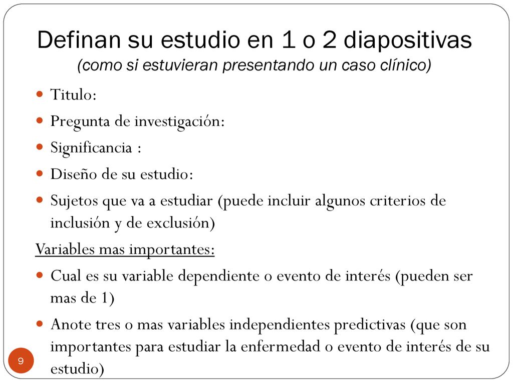 Definan su estudio en 1 o 2 diapositivas (como si estuvieran presentando un caso clínico)