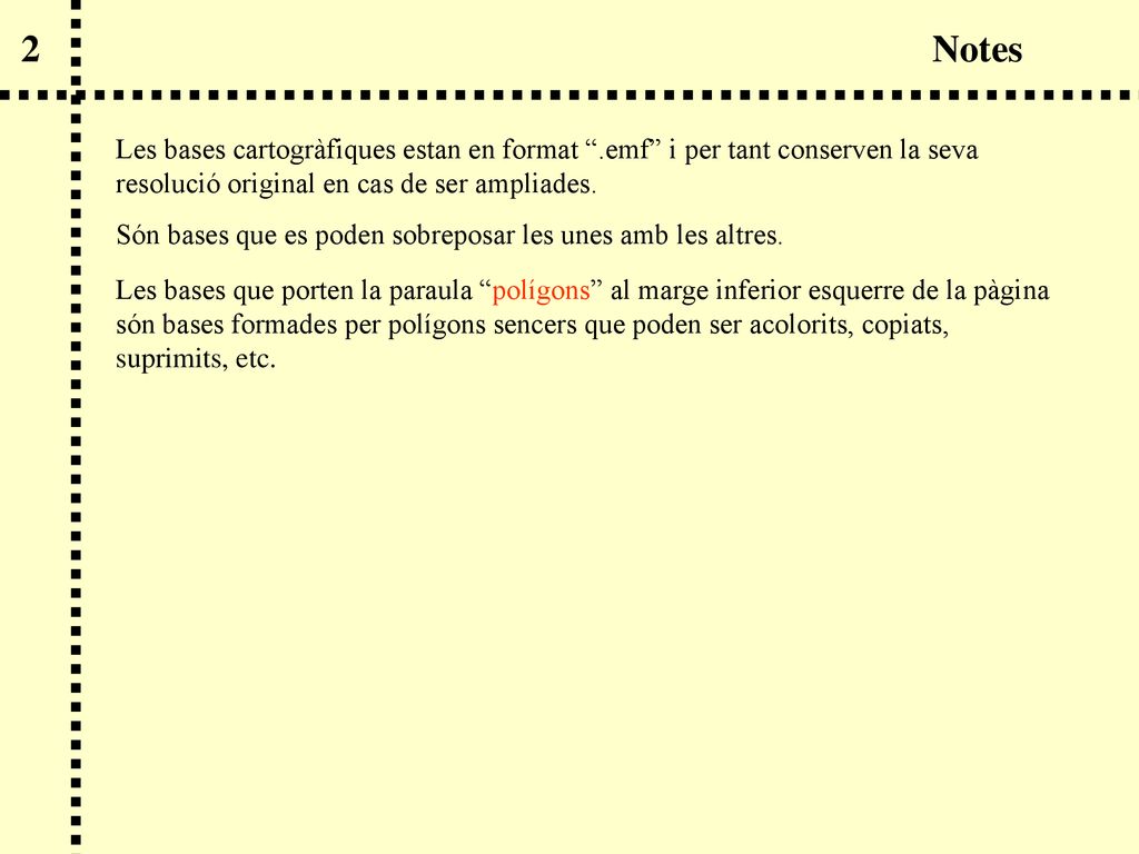 2 Notes. Les bases cartogràfiques estan en format .emf i per tant conserven la seva resolució original en cas de ser ampliades.