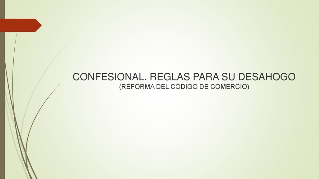 CONFESIONAL. REGLAS PARA SU DESAHOGO (REFORMA DEL CÓDIGO DE COMERCIO)