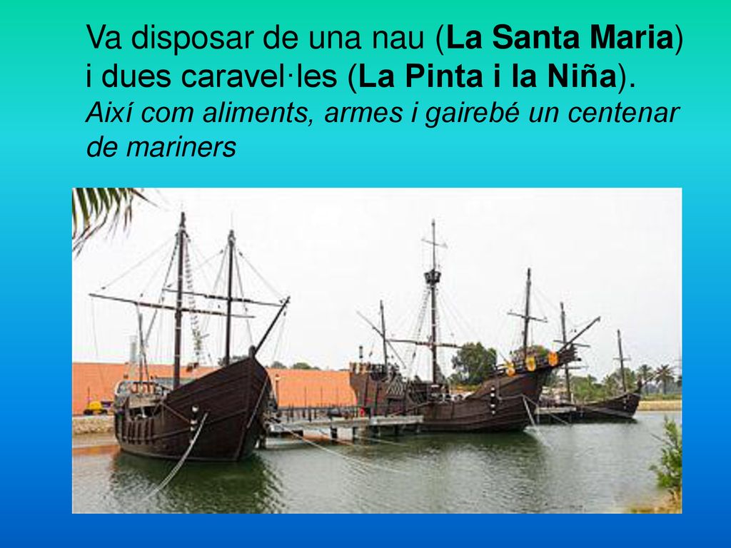 Va disposar de una nau (La Santa Maria) i dues caravel·les (La Pinta i la Niña).