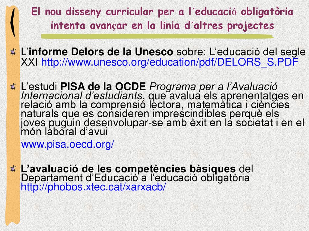 El nou disseny curricular per a l´educació obligatòria intenta avançar en la línia d´altres projectes