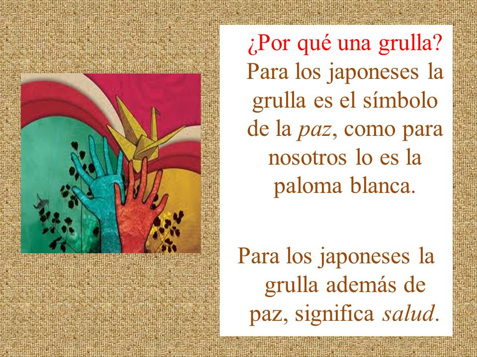 Para los japoneses la grulla además de paz, significa salud.