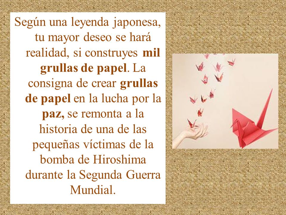 Según una leyenda japonesa, tu mayor deseo se hará realidad, si construyes mil grullas de papel.