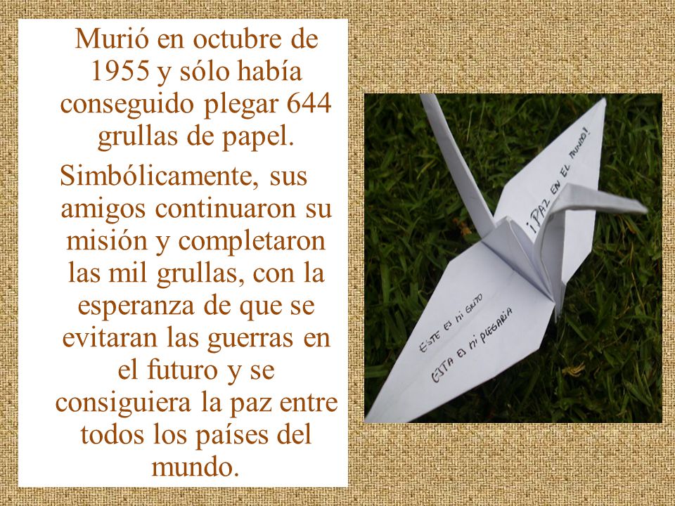 Murió en octubre de 1955 y sólo había conseguido plegar 644 grullas de papel.