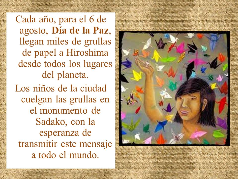 Cada año, para el 6 de agosto, Día de la Paz, llegan miles de grullas de papel a Hiroshima desde todos los lugares del planeta.