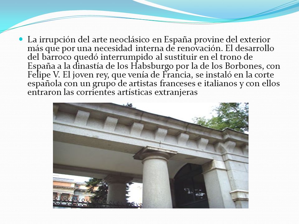 La irrupción del arte neoclásico en España provine del exterior más que por una necesidad interna de renovación.