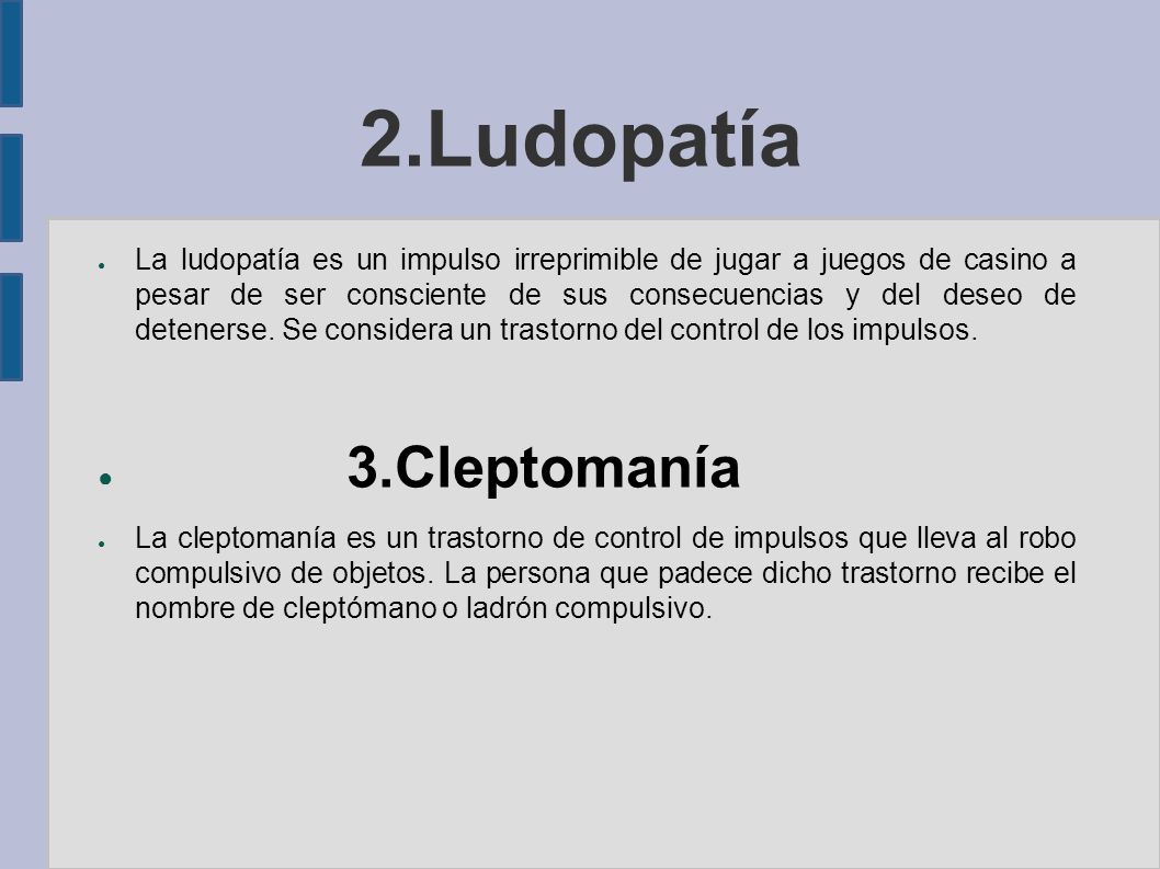 2.Ludopatía 3.Cleptomanía