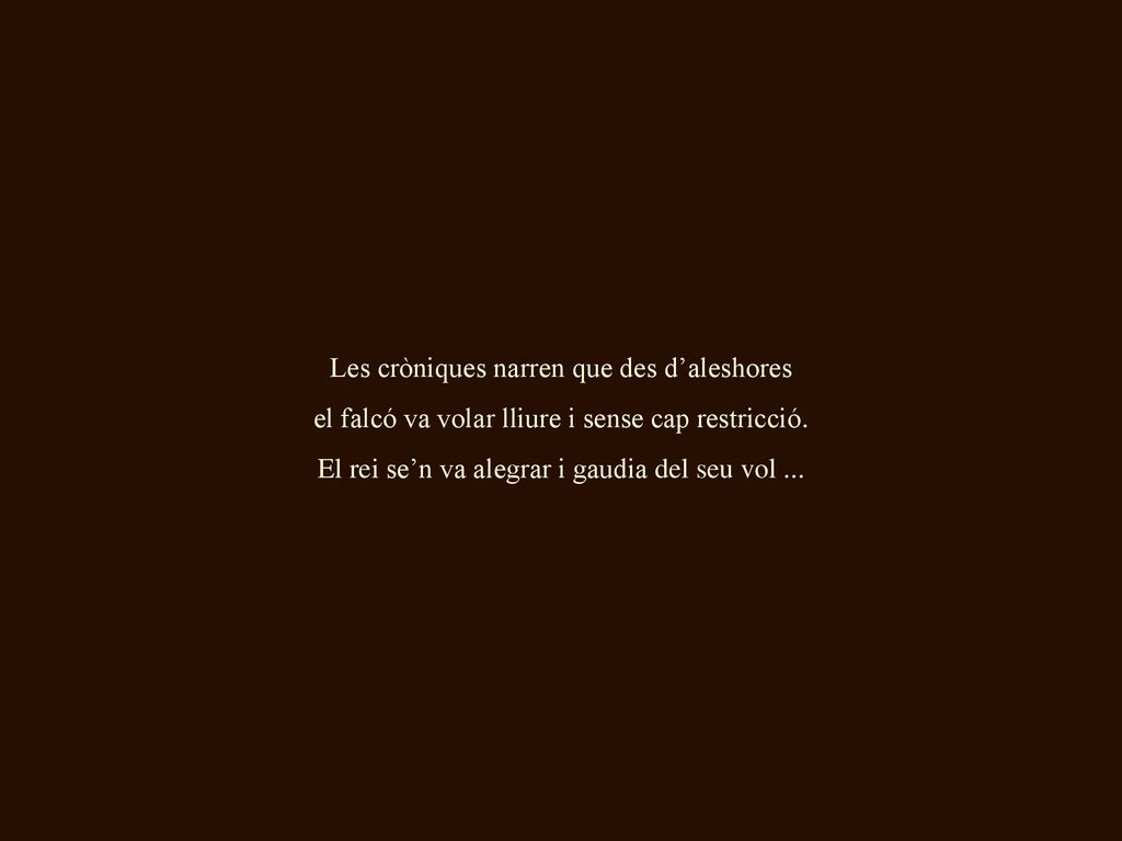 El rei se’n va alegrar i gaudia del seu vol ...