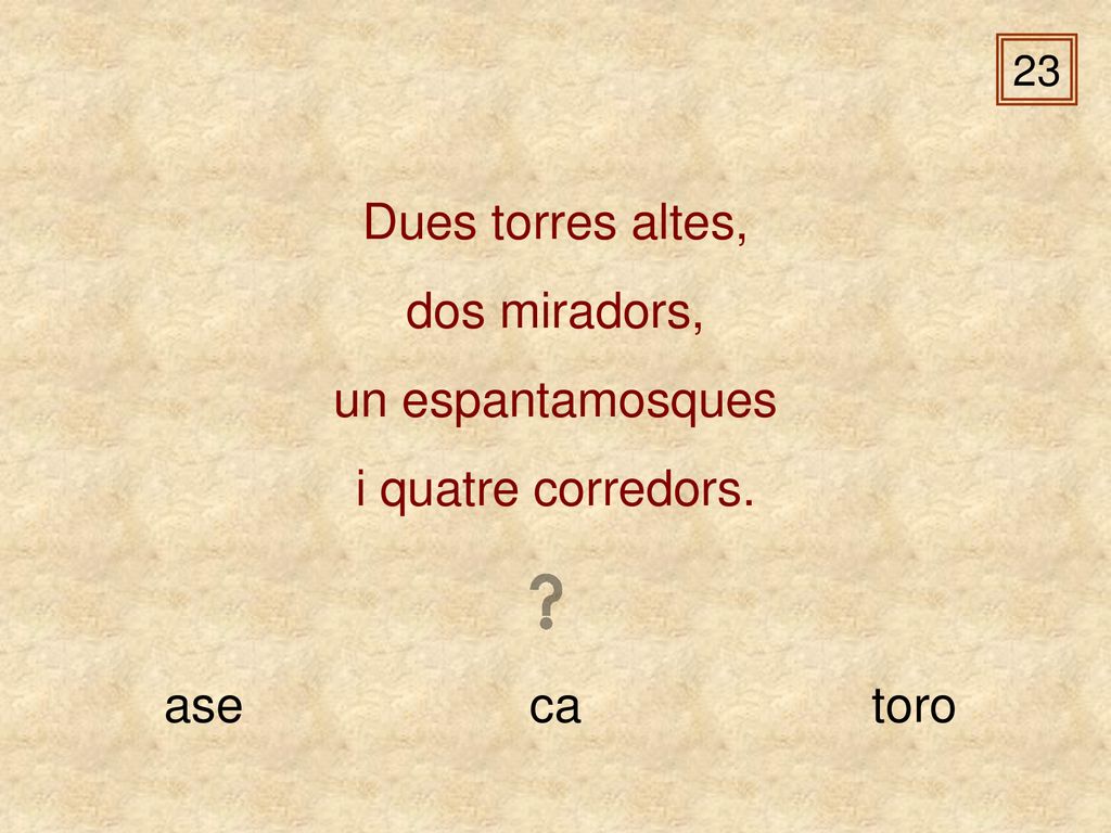 Dues torres altes, dos miradors, un espantamosques i quatre corredors.