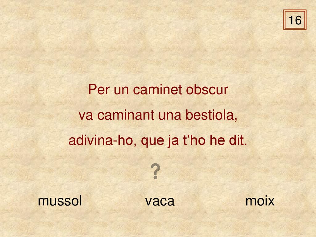 va caminant una bestiola, adivina-ho, que ja t’ho he dit.