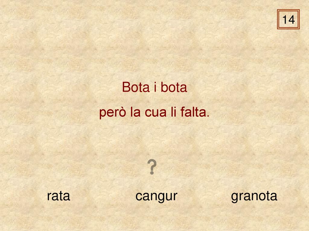 14 Bota i bota però la cua li falta. rata cangur granota