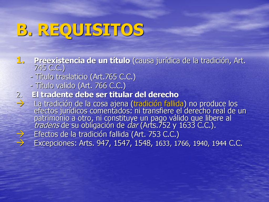 B. REQUISITOS Preexistencia de un título (causa jurídica de la tradición, Art. 745 C.C.) - Título traslaticio (Art.765 C.C.)