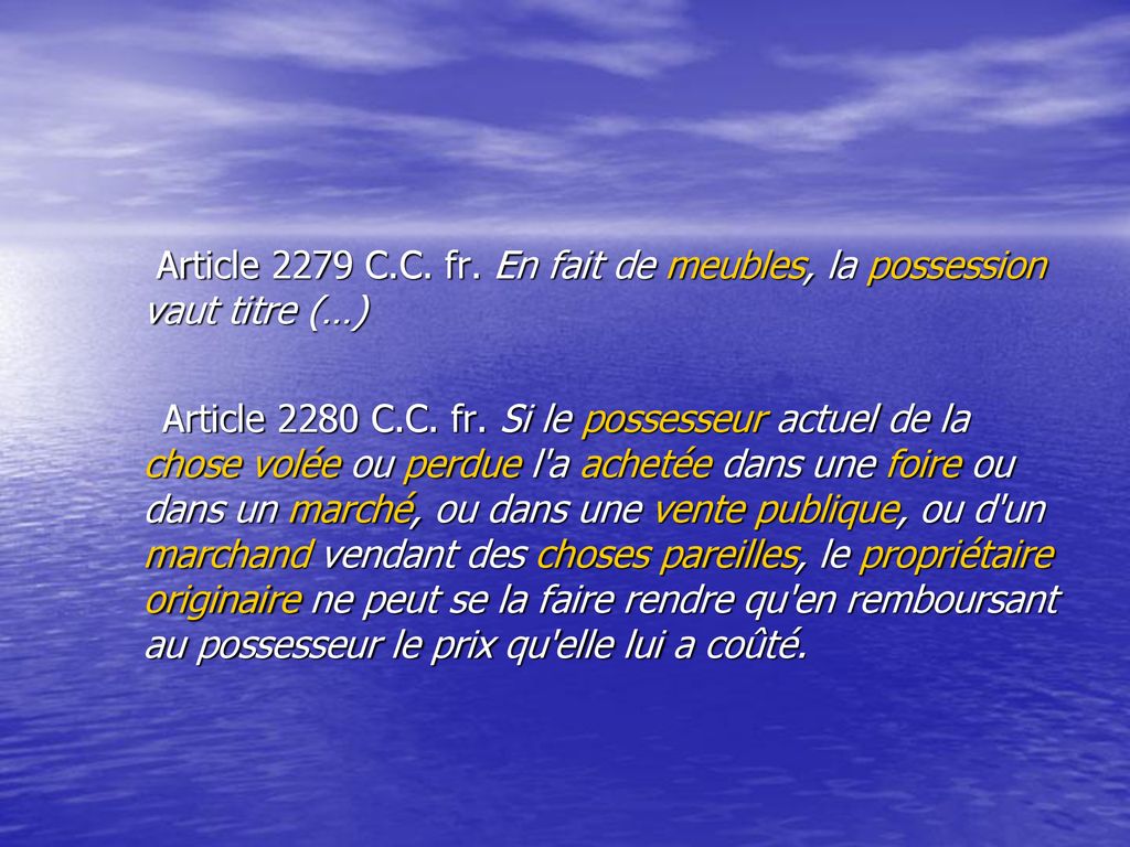 Article 2279 C.C. fr. En fait de meubles, la possession vaut titre (…)
