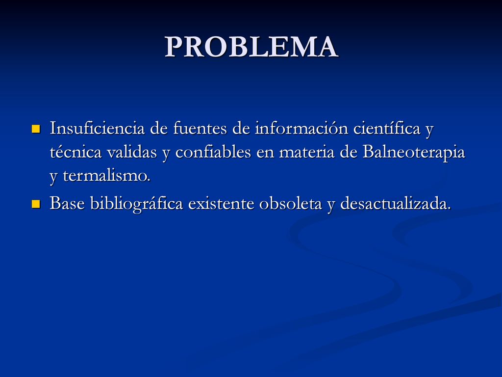 PROBLEMA Insuficiencia de fuentes de información científica y técnica validas y confiables en materia de Balneoterapia y termalismo.