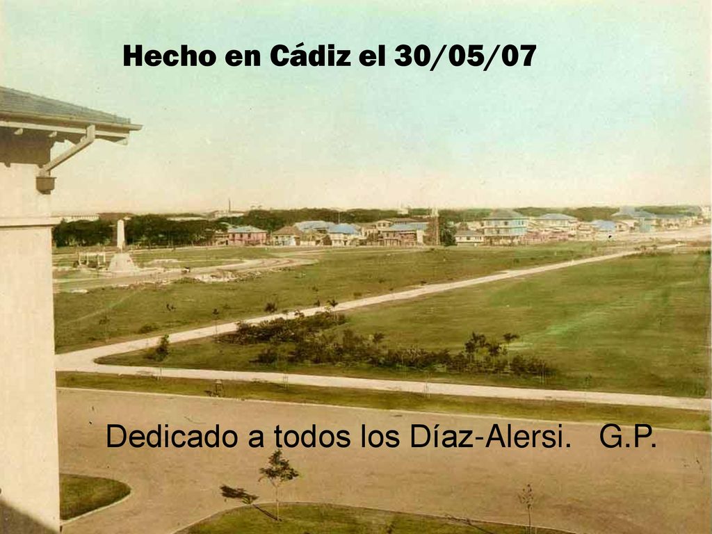 Hecho en Cádiz el 30/05/07 Dedicado a todos los Díaz-Alersi. G.P.