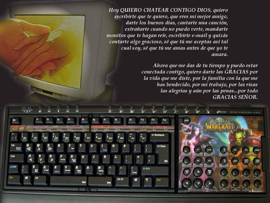 Hoy QUIERO CHATEAR CONTIGO DIOS, quiero escribirte que te quiero, que eres mi mejor amigo, darte los buenos días, cantarte una canción, extrañarte cuando no puedo verte, mandarte monitos que te hagan reír, escribirte  y quizás contarte algo gracioso, sé que tú me aceptas así tal cual soy, sé que tú me amas antes de que yo te amara.