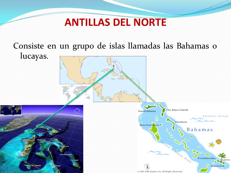 ANTILLAS DEL NORTE Consiste en un grupo de islas llamadas las Bahamas o lucayas.