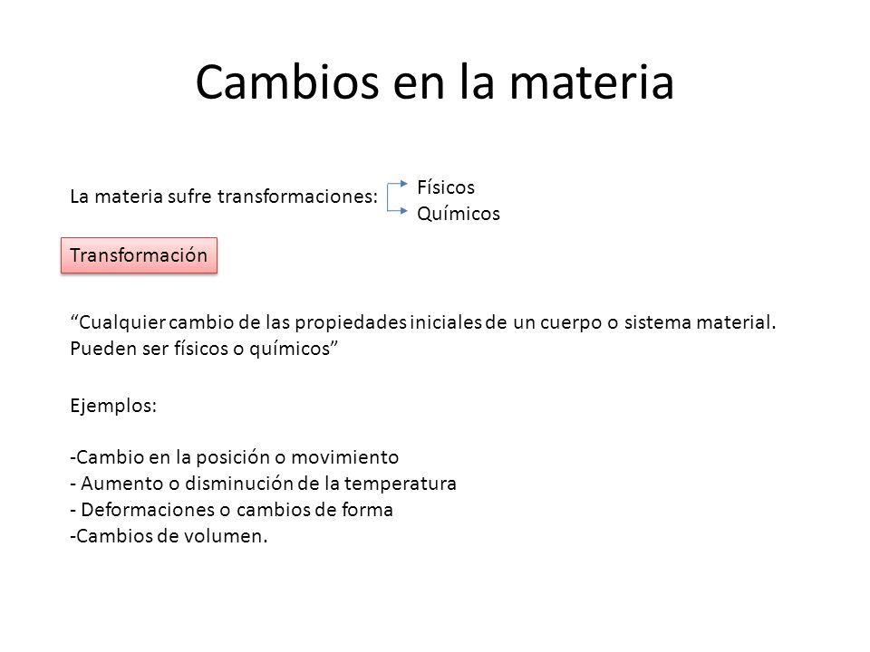 Cambios en la materia Físicos La materia sufre transformaciones: