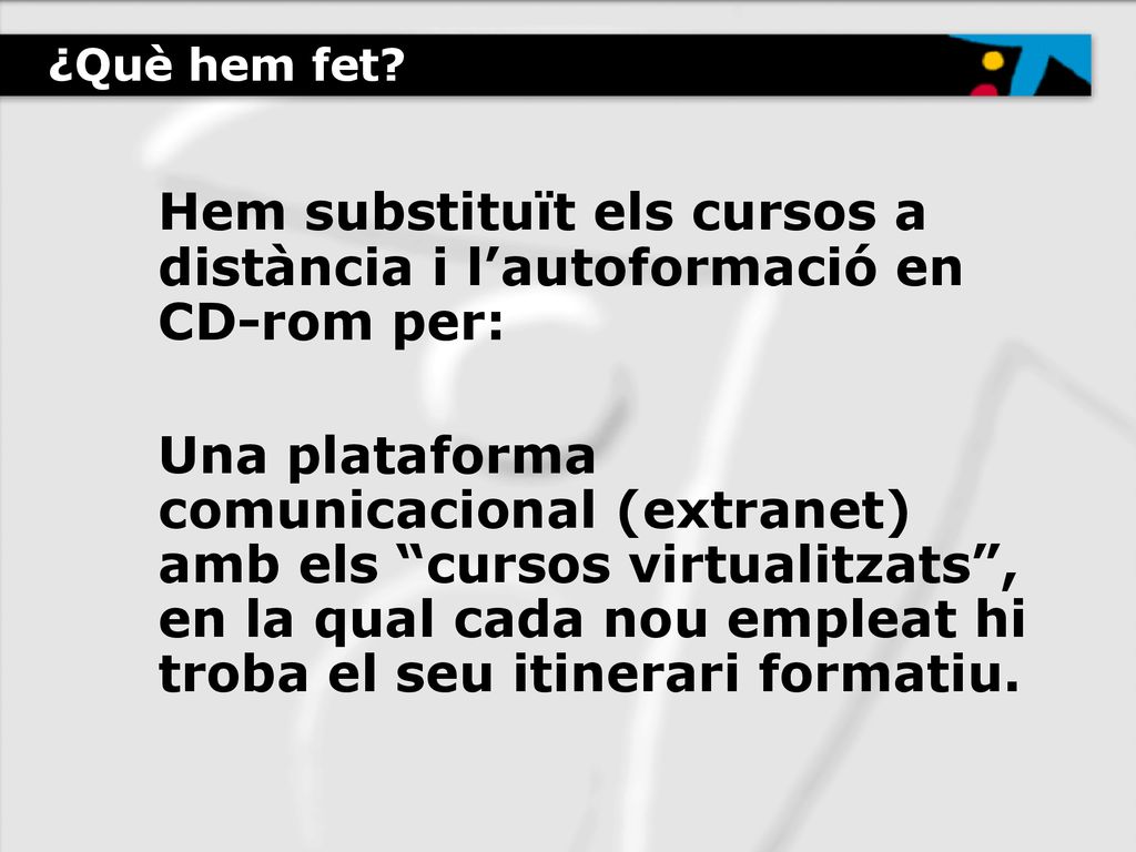 Hem substituït els cursos a distància i l’autoformació en CD-rom per: