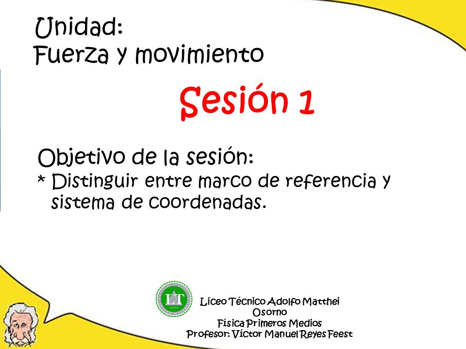Sesión 1 Unidad: Fuerza y movimiento Objetivo de la sesión: