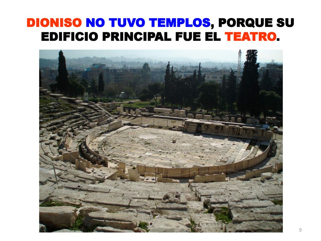 DIONISO NO TUVO TEMPLOS, PORQUE SU EDIFICIO PRINCIPAL FUE EL TEATRO.