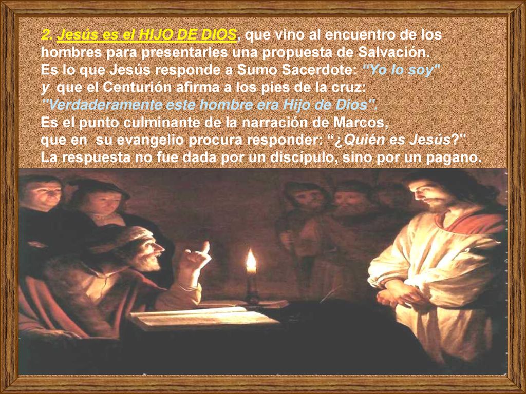 2. Jesús es el HIJO DE DIOS, que vino al encuentro de los hombres para presentarles una propuesta de Salvación.