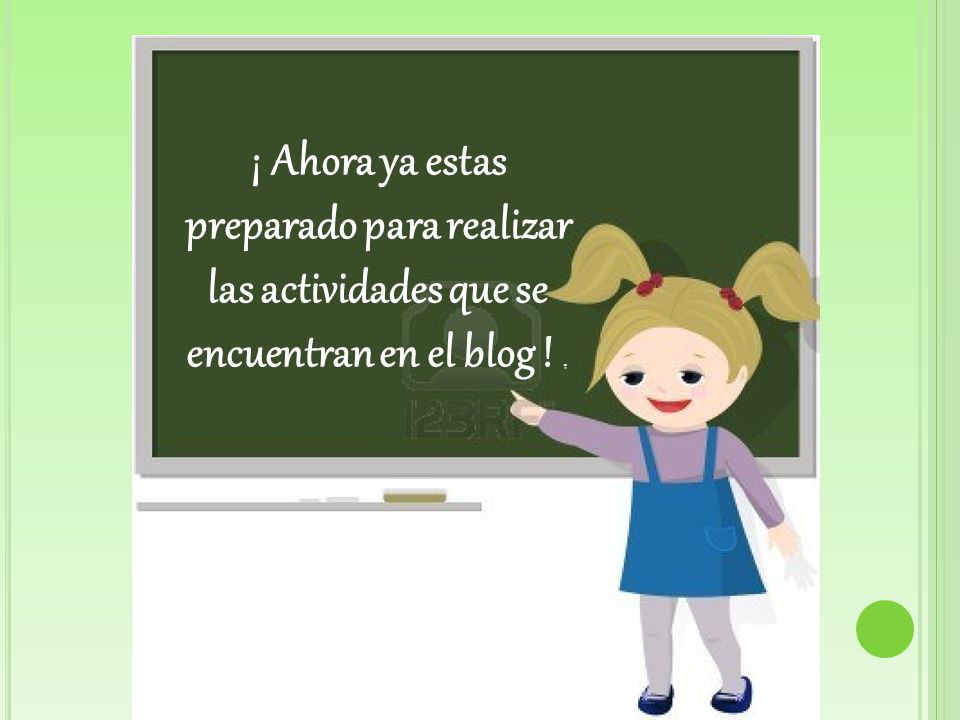 ¡ Ahora ya estas preparado para realizar las actividades que se encuentran en el blog ! .