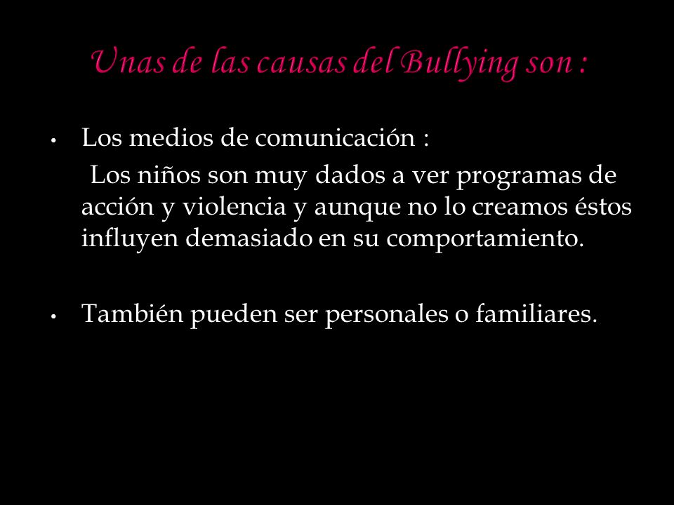 Unas de las causas del Bullying son :