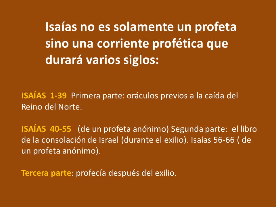 Isaías no es solamente un profeta sino una corriente profética que durará varios siglos: