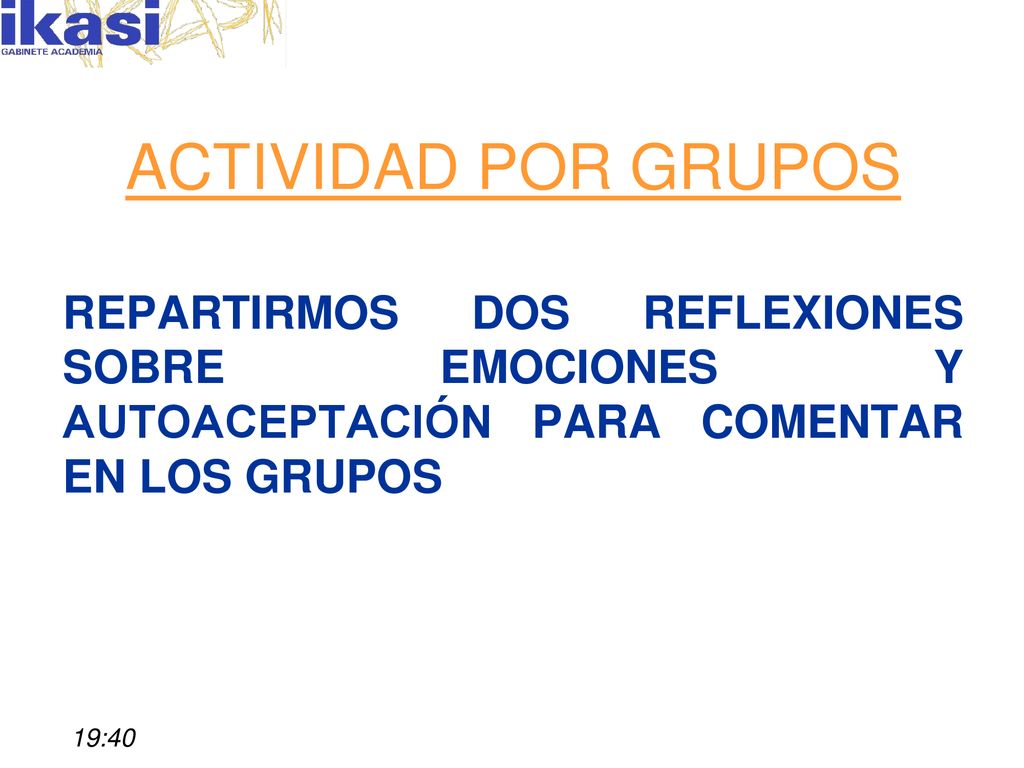ACTIVIDAD POR GRUPOS REPARTIRMOS DOS REFLEXIONES SOBRE EMOCIONES Y AUTOACEPTACIÓN PARA COMENTAR EN LOS GRUPOS.