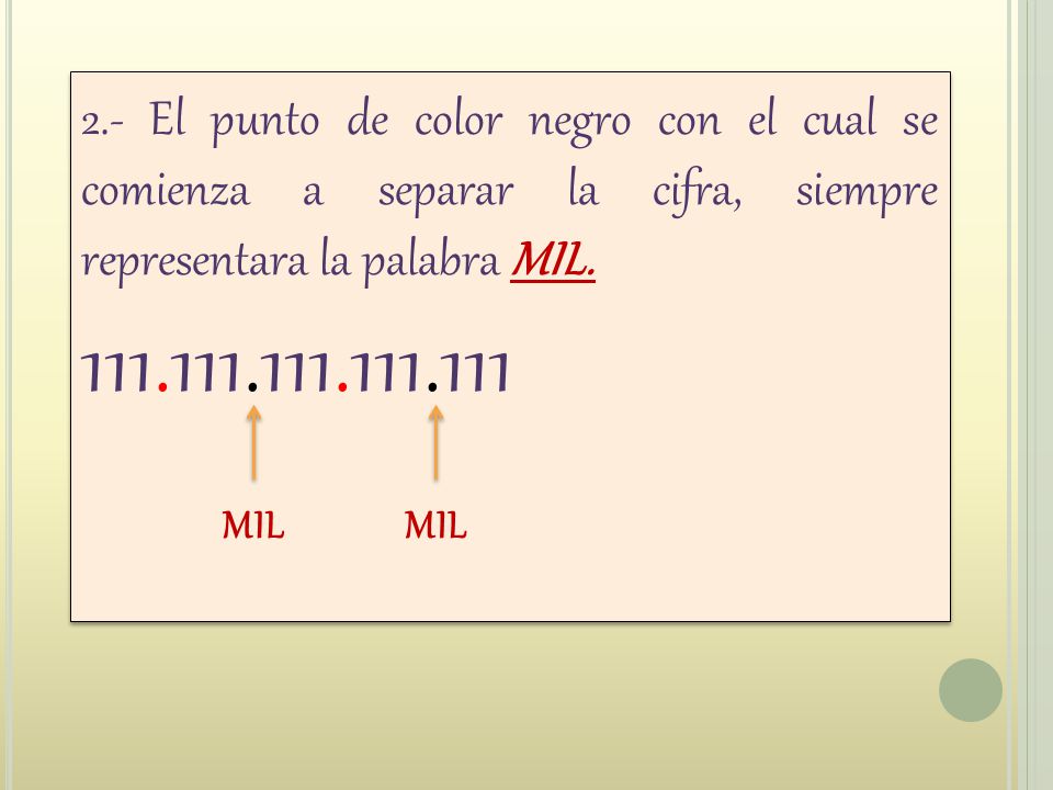 2.- El punto de color negro con el cual se comienza a separar la cifra, siempre representara la palabra MIL.