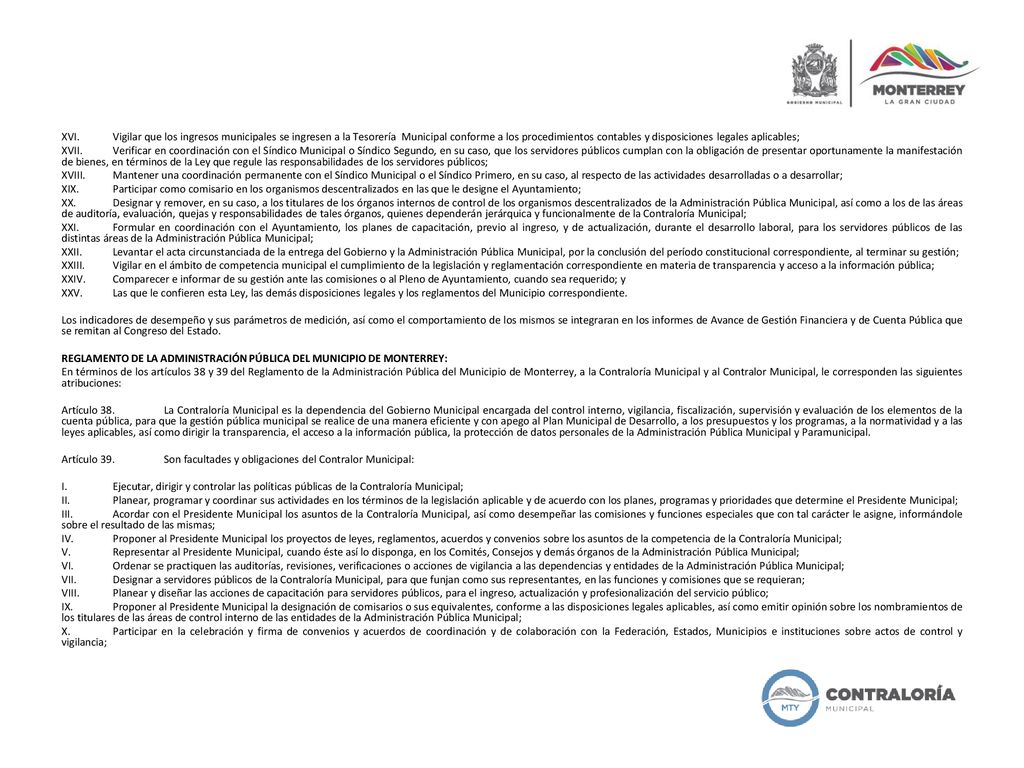 XVI. Vigilar que los ingresos municipales se ingresen a la Tesorería Municipal conforme a los procedimientos contables y disposiciones legales aplicables;