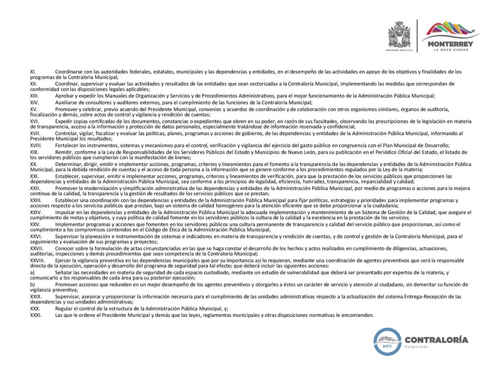 XI. Coordinarse con las autoridades federales, estatales, municipales y las dependencias y entidades, en el desempeño de las actividades en apoyo de los objetivos y finalidades de los programas de la Contraloría Municipal;