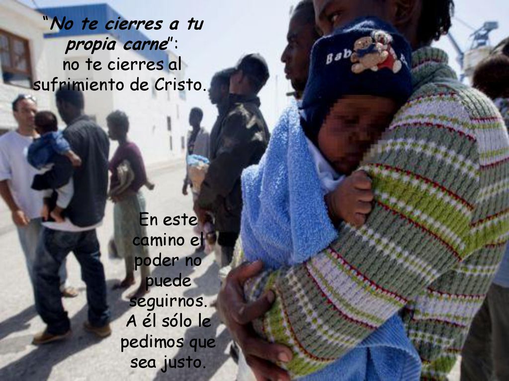 No te cierres a tu propia carne : no te cierres al sufrimiento de Cristo.