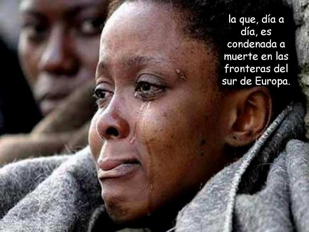la que, día a día, es condenada a muerte en las fronteras del sur de Europa.