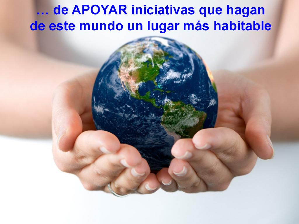 … de APOYAR iniciativas que hagan de este mundo un lugar más habitable
