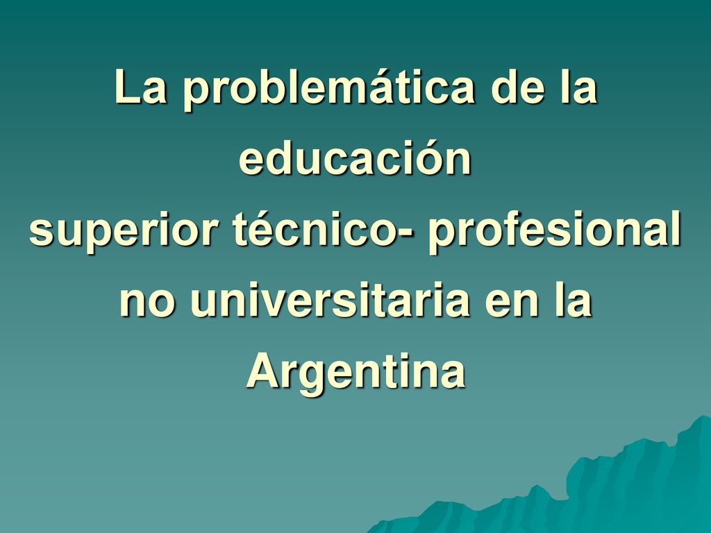 La problemática de la educación superior técnico- profesional no universitaria en la Argentina