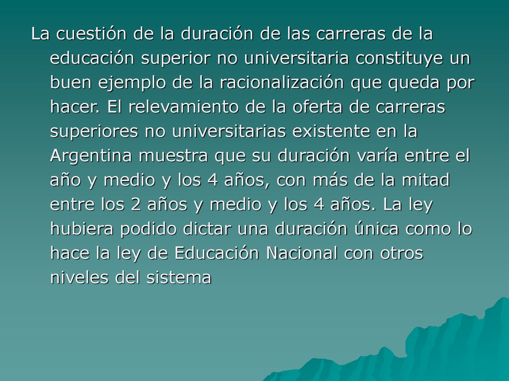 La cuestión de la duración de las carreras de la educación superior no universitaria constituye un buen ejemplo de la racionalización que queda por hacer.