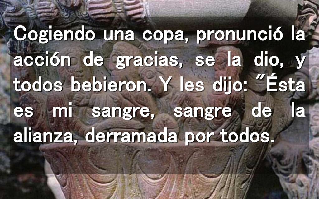 Cogiendo una copa, pronunció la acción de gracias, se la dio, y todos bebieron.