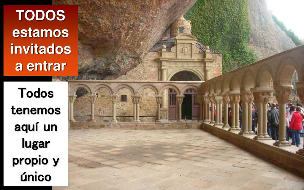 TODOS estamos invitados a entrar aquí un lugar propio y único