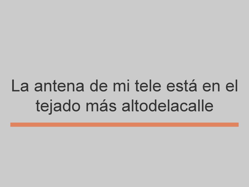 La antena de mi tele está en el tejado más altodelacalle