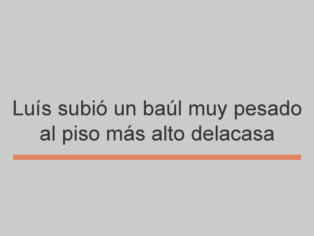 Luís subió un baúl muy pesado al piso más alto delacasa