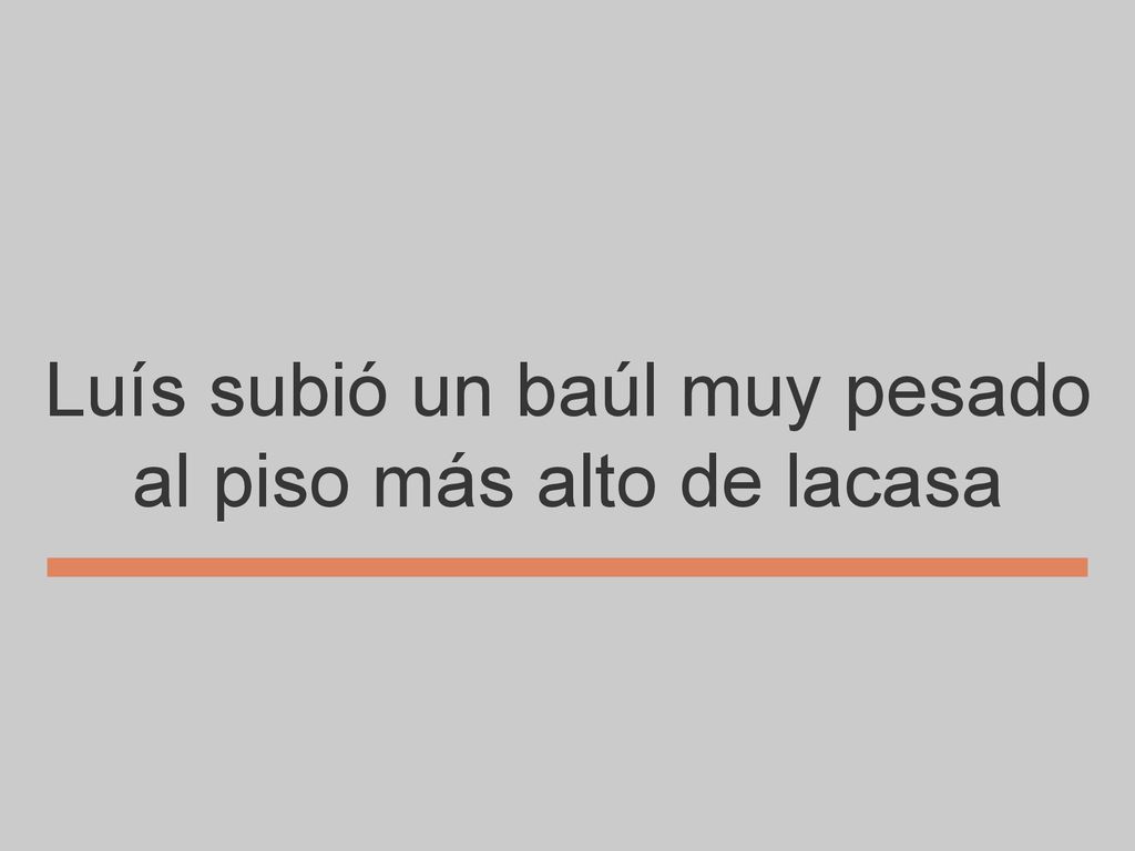 Luís subió un baúl muy pesado al piso más alto de lacasa