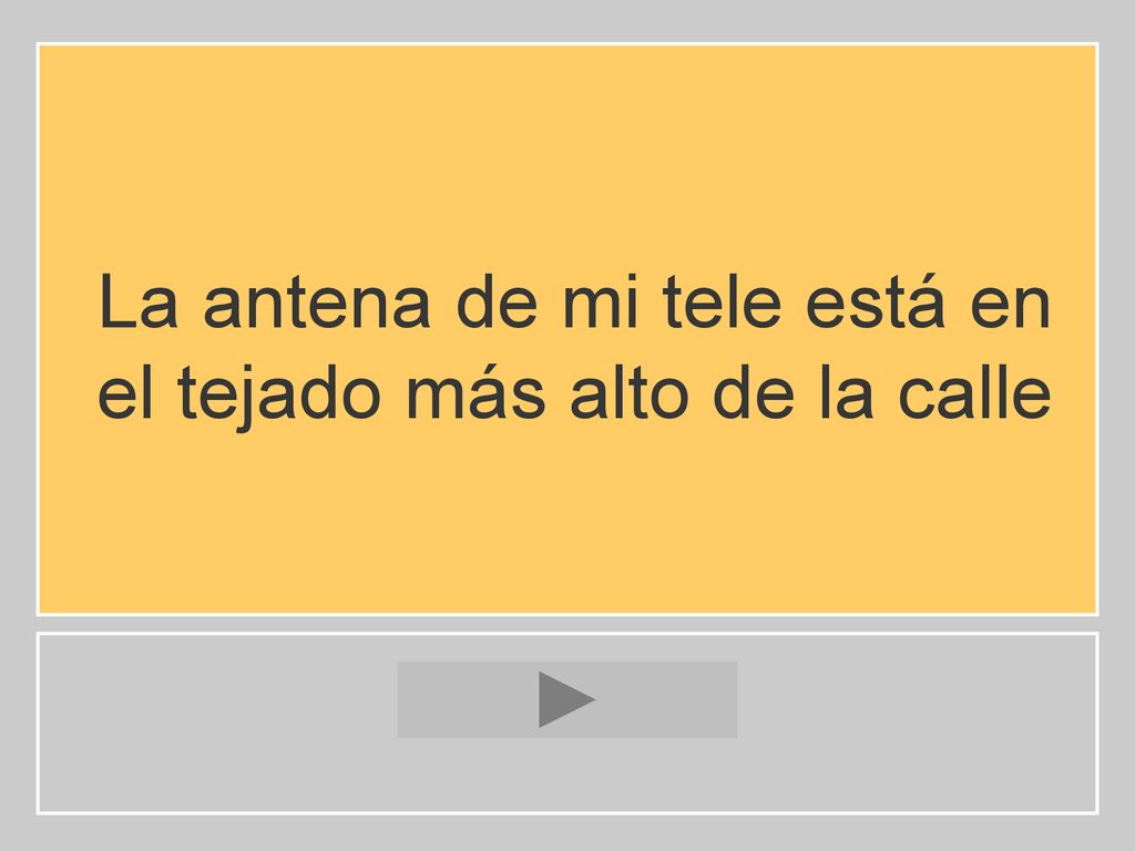 La antena de mi tele está en el tejado más alto de la calle