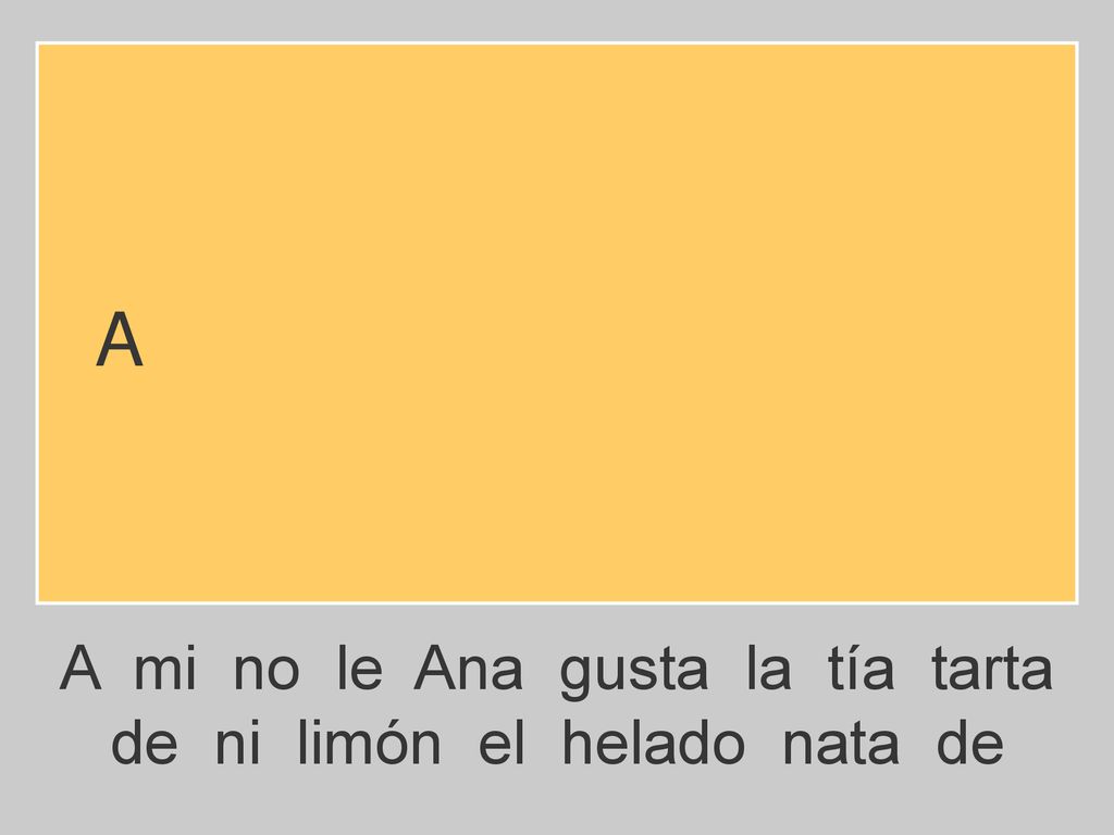 A A mi no le Ana gusta la tía tarta de ni limón el helado nata de