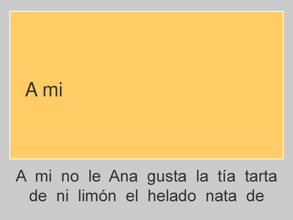 A mi A mi no le Ana gusta la tía tarta de ni limón el helado nata de