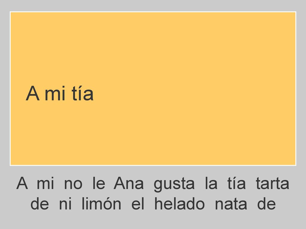 A mi tía A mi no le Ana gusta la tía tarta